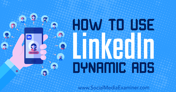 Cara Menggunakan Iklan Dinamis LinkedIn oleh Ana Gotter di Penguji Media Sosial.